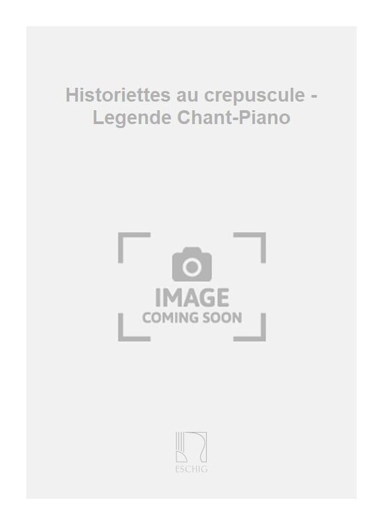 Historiettes au crepuscule - Legende Chant-Piano